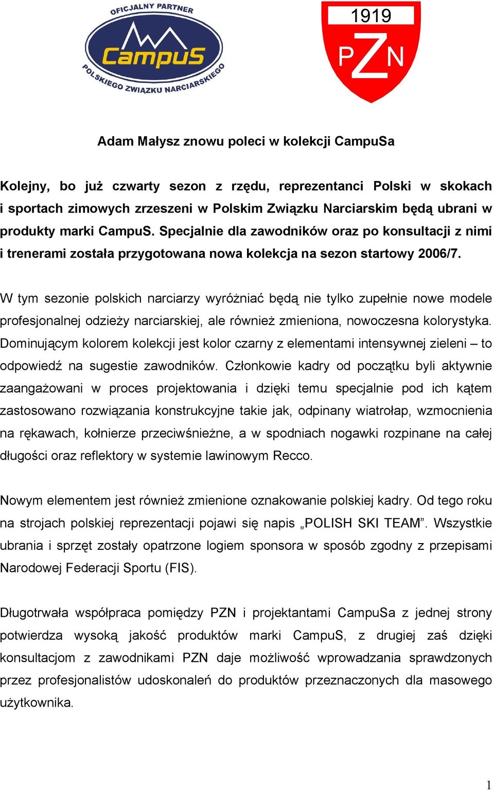 W tym sezonie polskich narciarzy wyróżniać będą nie tylko zupełnie nowe modele profesjonalnej odzieży narciarskiej, ale również zmieniona, nowoczesna kolorystyka.