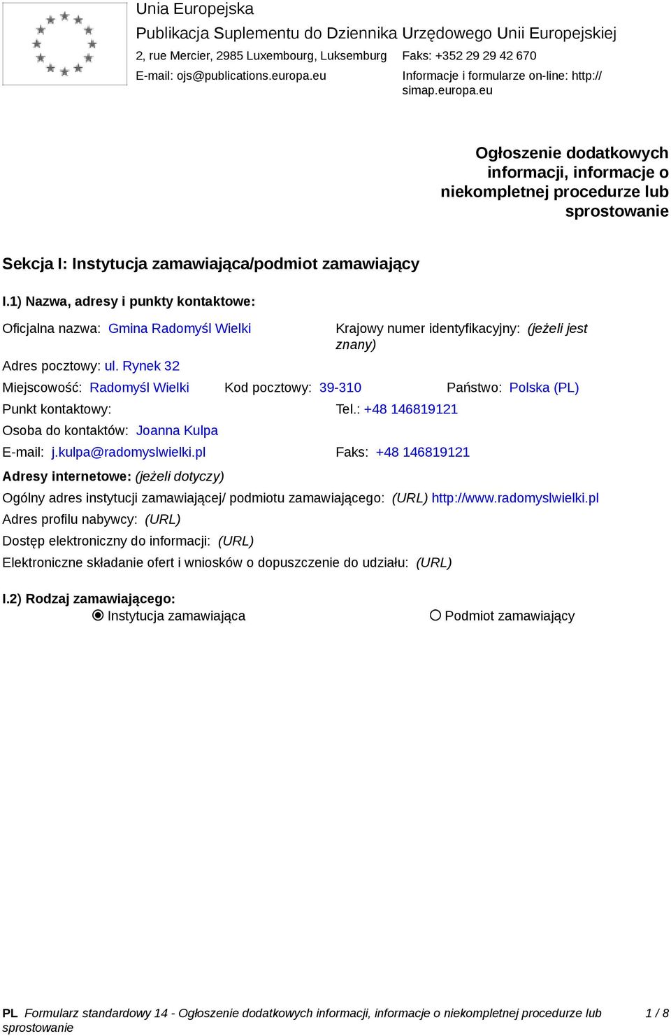 1) Nazwa, adresy i punkty kontaktowe: Oficjalna nazwa: Gmina Radomyśl Wielki Adres pocztowy: ul.