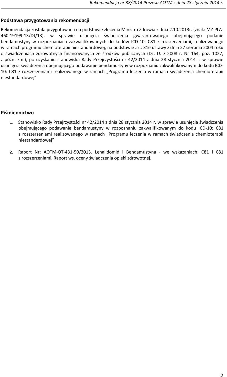 realizowanego w ramach programu chemioterapii niestandardowej, na podstawie art. 31e ustawy z dnia 27 sierpnia 2004 roku o świadczeniach zdrowotnych finansowanych ze środków publicznych (Dz. U.