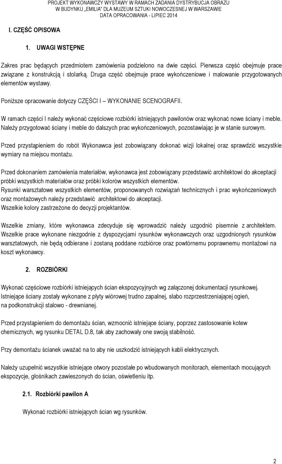 Druga część obejmuje prace wykończeniowe i malowanie przygotowanych elementów wystawy. Poniższe opracowanie dotyczy CZĘŚCI I WYKONANIE SCENOGRAFII.