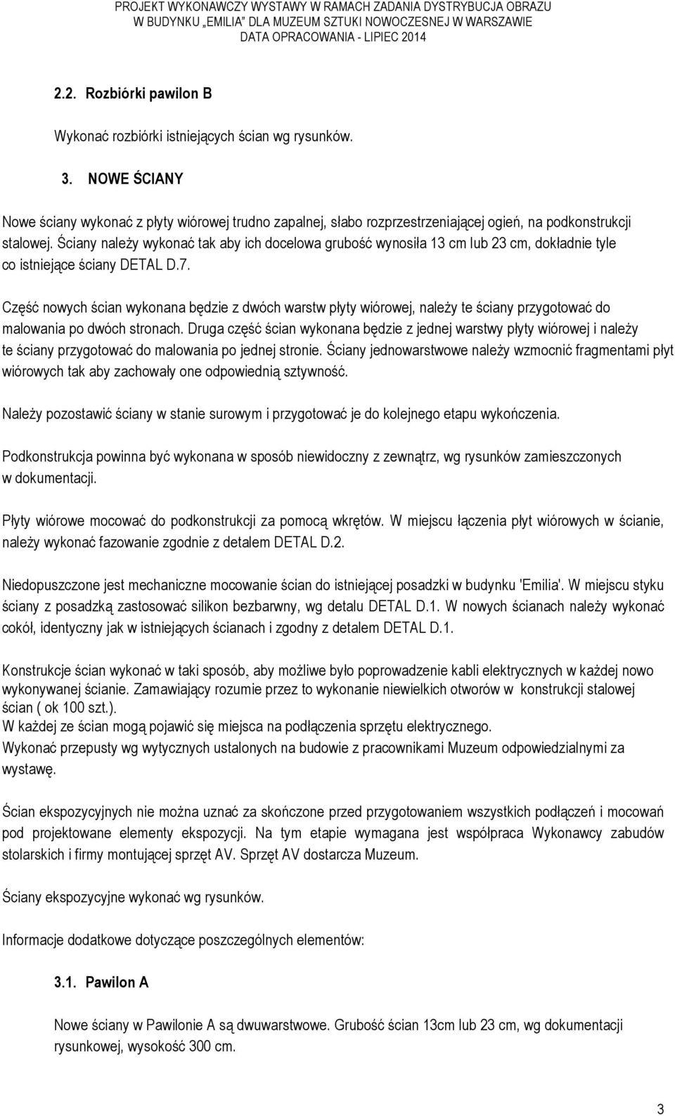 NOWE ŚCIANY Nowe ściany wykonać z płyty wiórowej trudno zapalnej, słabo rozprzestrzeniającej ogień, na podkonstrukcji stalowej.