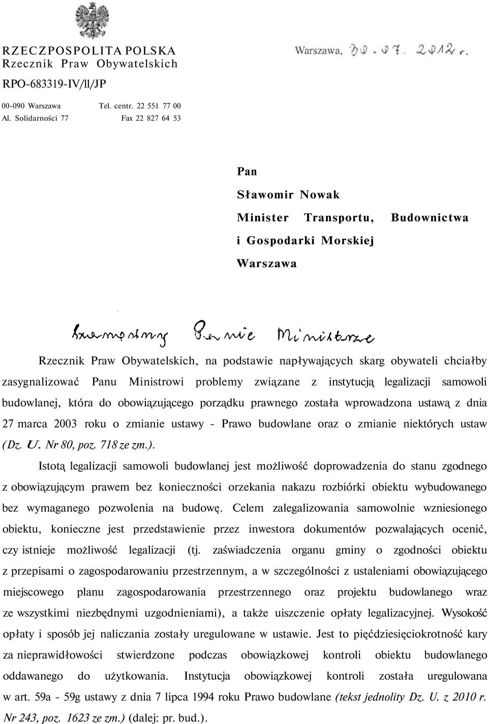 zasygnalizować Panu Ministrowi problemy związane z instytucją legalizacji samowoli budowlanej, która do obowiązującego porządku prawnego została wprowadzona ustawą z dnia 27 marca 2003 roku o zmianie