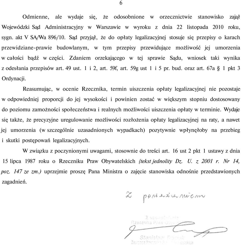 Zdaniem orzekającego w tej sprawie Sądu, wniosek taki wynika z odesłania przepisów art. 49 ust. 1 i 2, art. 59f, art. 59g ust 1 i 5 pr. bud. oraz art. 67a 1 pkt 3 Ordynacji.