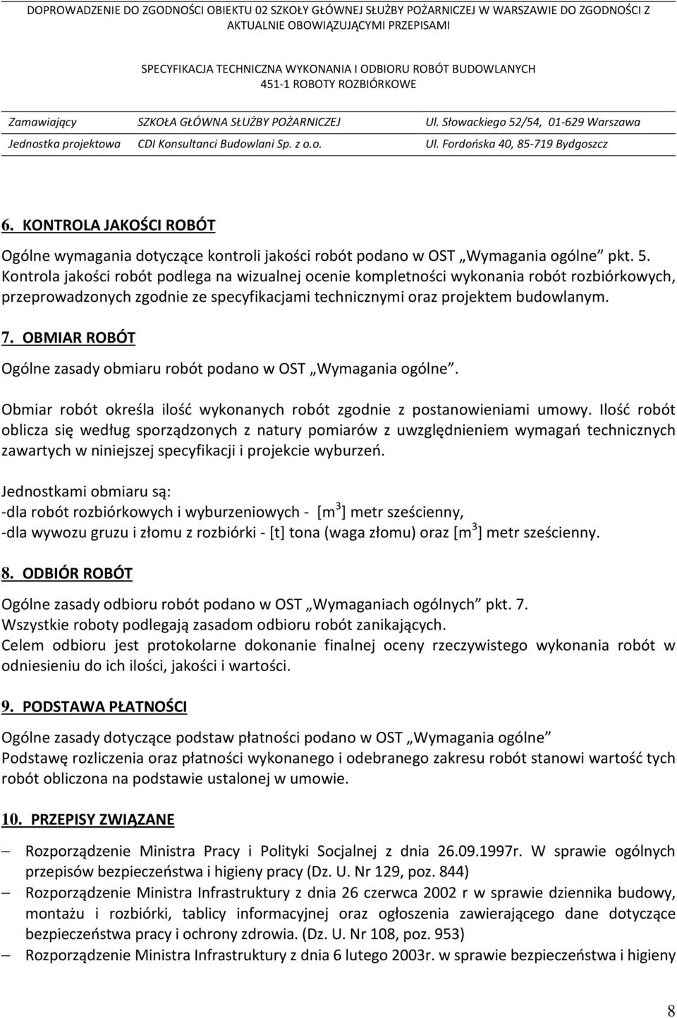 OBMIAR ROBÓT Ogólne zasady obmiaru robót podano w OST Wymagania ogólne. Obmiar robót określa ilość wykonanych robót zgodnie z postanowieniami umowy.