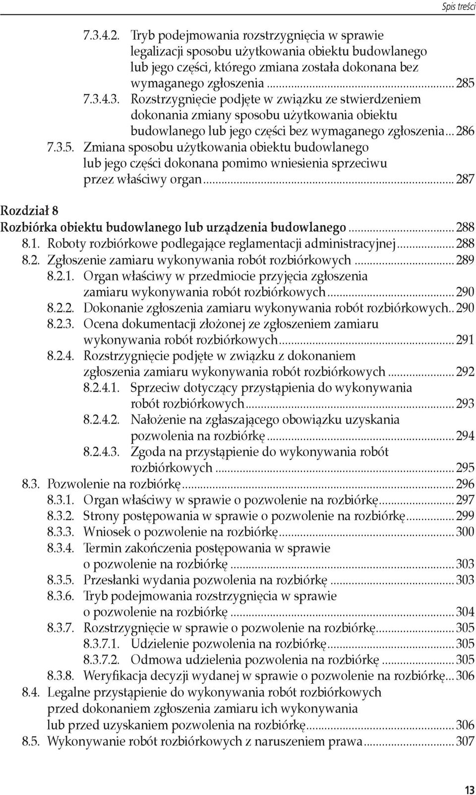 Zmiana sposobu użytkowania obiektu budowlanego lub jego części dokonana pomimo wniesienia sprzeciwu przez właściwy organ... 287 Rozdział 8 Rozbiórka obiektu budowlanego lub urządzenia budowlanego.