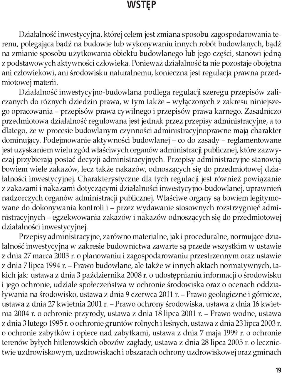 Ponieważ działalność ta nie pozostaje obojętna ani człowiekowi, ani środowisku naturalnemu, konieczna jest regulacja prawna przedmiotowej materii.