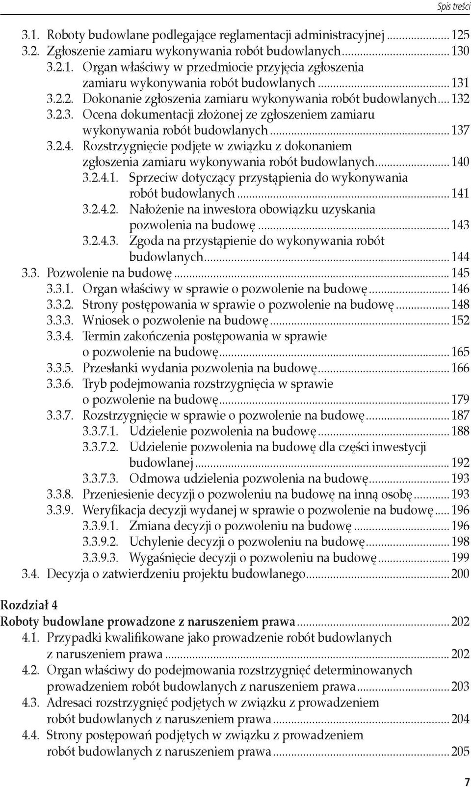 Rozstrzygnięcie podjęte w związku z dokonaniem zgłoszenia zamiaru wykonywania robót budowlanych... 140 3.2.4.1. Sprzeciw dotyczący przystąpienia do wykonywania robót budowlanych... 141 3.2.4.2. Nałożenie na inwestora obowiązku uzyskania pozwolenia na budowę.