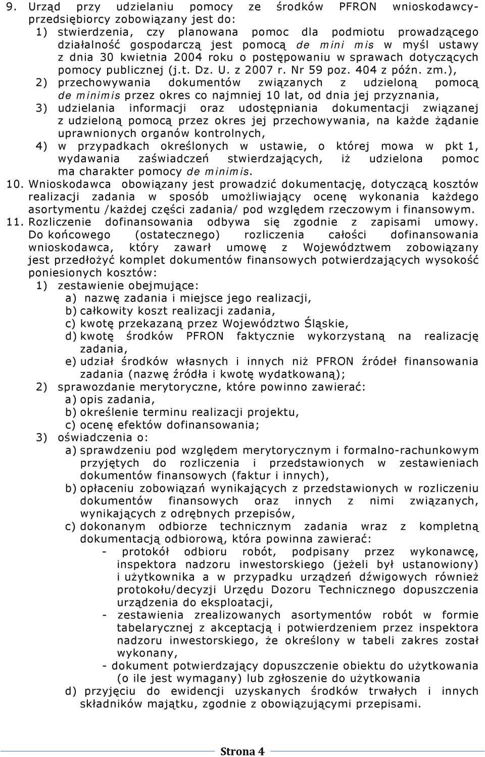 ), 2) przechowywania dokumentów związanych z udzieloną pomocą de minimis przez okres co najmniej 10 lat, od dnia jej przyznania, 3) udzielania informacji oraz udostępniania dokumentacji związanej z