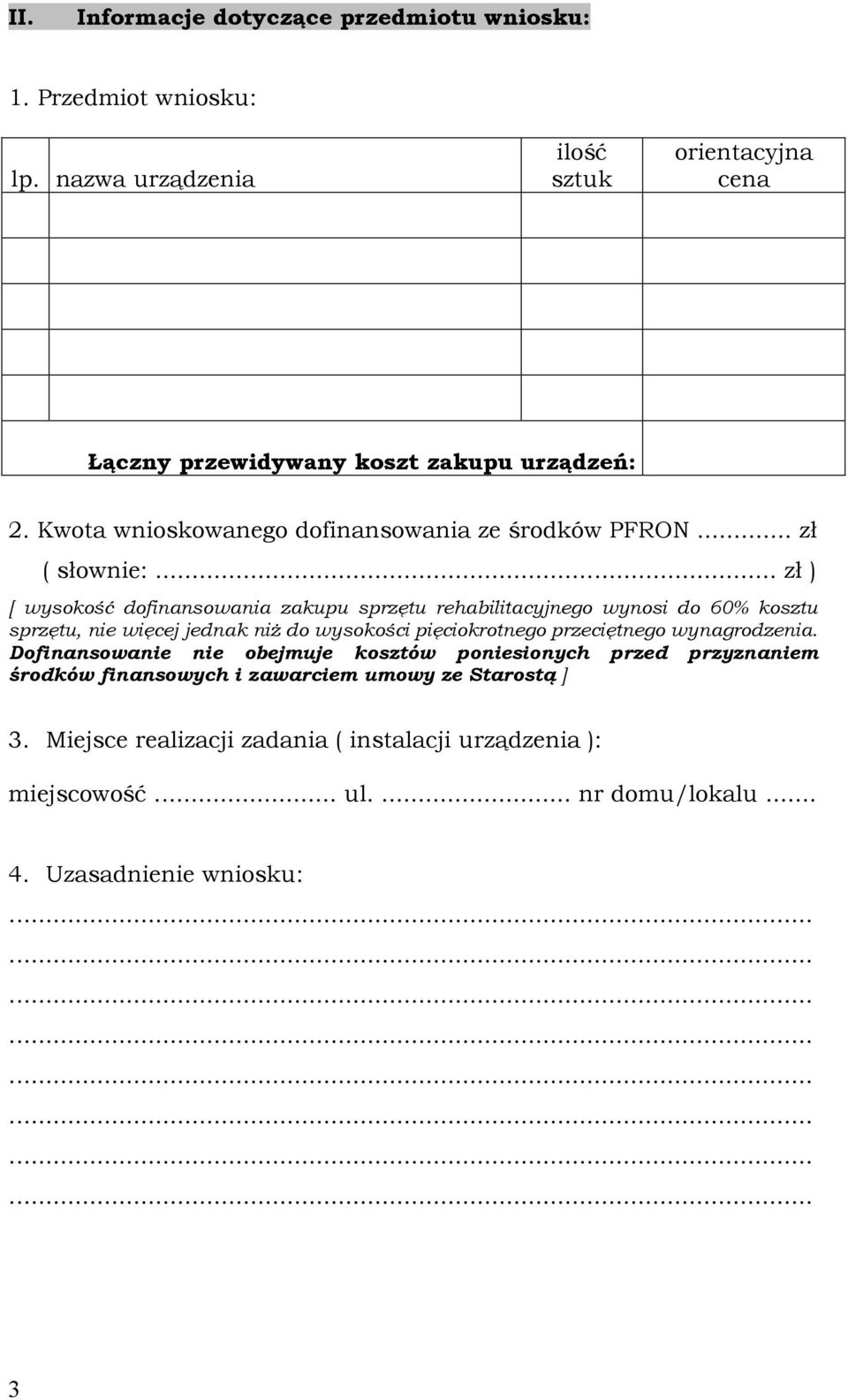 .. zł ) [ wysokość dofinansowania zakupu sprzętu rehabilitacyjnego wynosi do 60% kosztu sprzętu, nie więcej jednak niŝ do wysokości pięciokrotnego przeciętnego