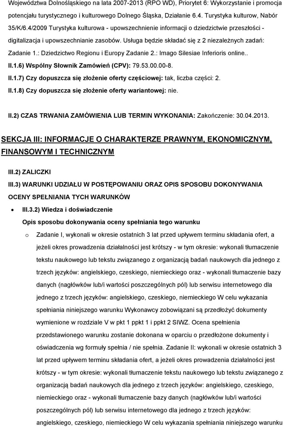 : Dziedzictwo Regionu i Europy Zadanie 2.: Imago Silesiae Inferioris online.. II.1.6) Wspólny Słownik Zamówień (CPV): 79.53.00.00-8. II.1.7) Czy dopuszcza się złożenie oferty częściowej: tak, liczba części: 2.