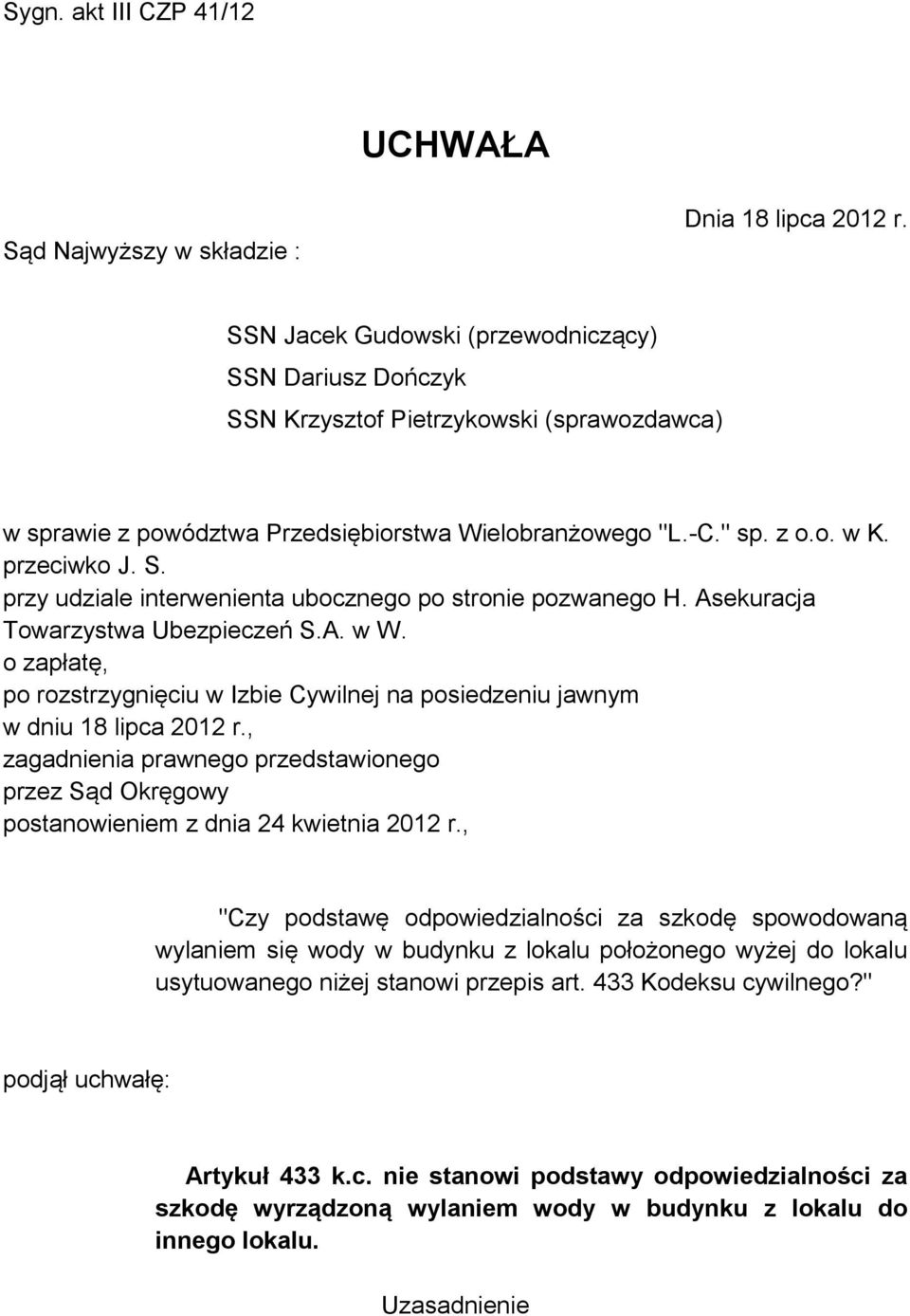 Asekuracja Towarzystwa Ubezpieczeń S.A. w W. o zapłatę, po rozstrzygnięciu w Izbie Cywilnej na posiedzeniu jawnym w dniu 18 lipca 2012 r.