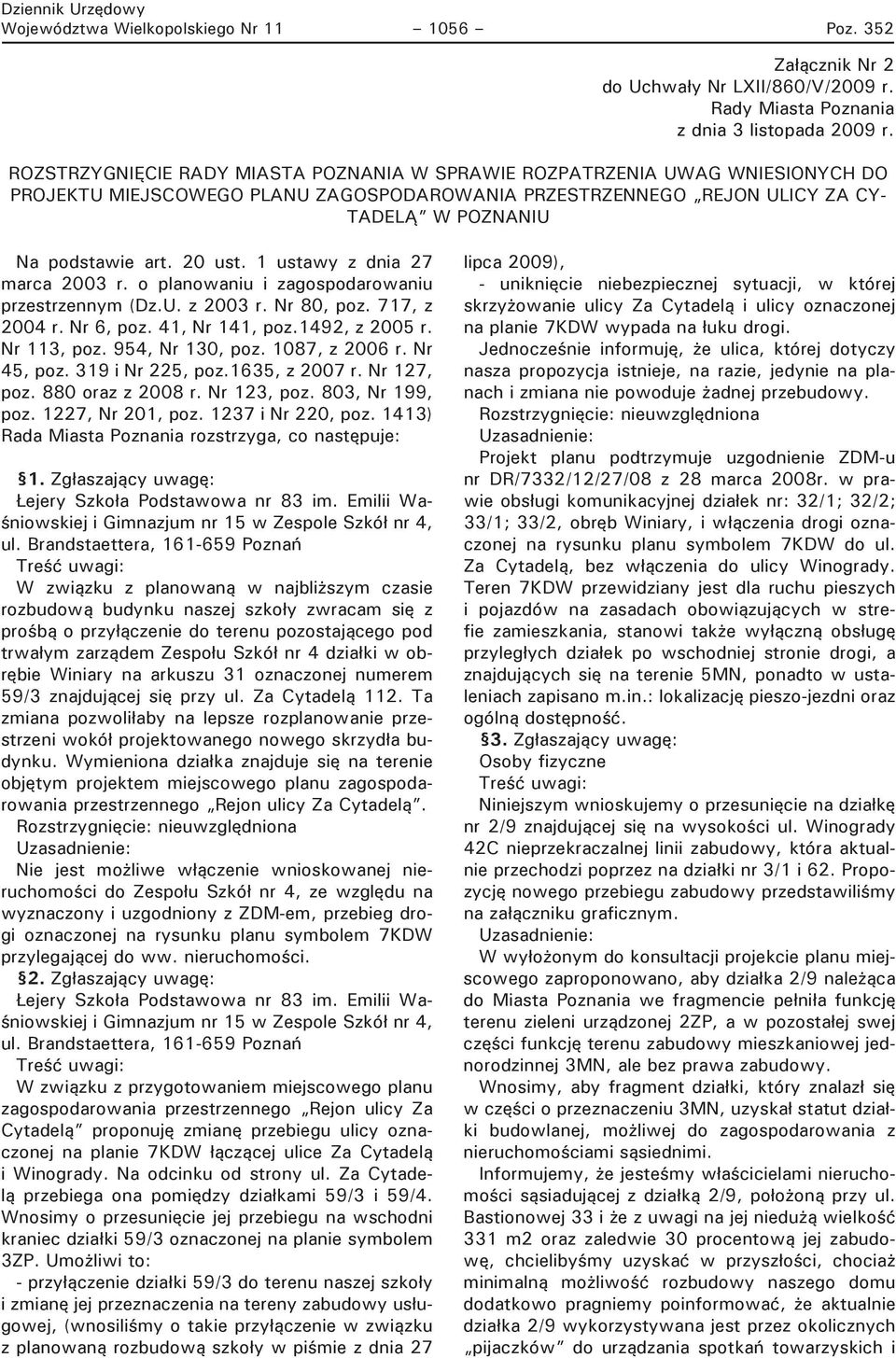 20 ust. 1 ustawy z dnia 27 marca 2003 r. o planowaniu i zagospodarowaniu przestrzennym (Dz.U. z 2003 r. Nr 80, poz. 717, z 2004 r. Nr 6, poz. 41, Nr 141, poz.1492, z 2005 r. Nr 113, poz.