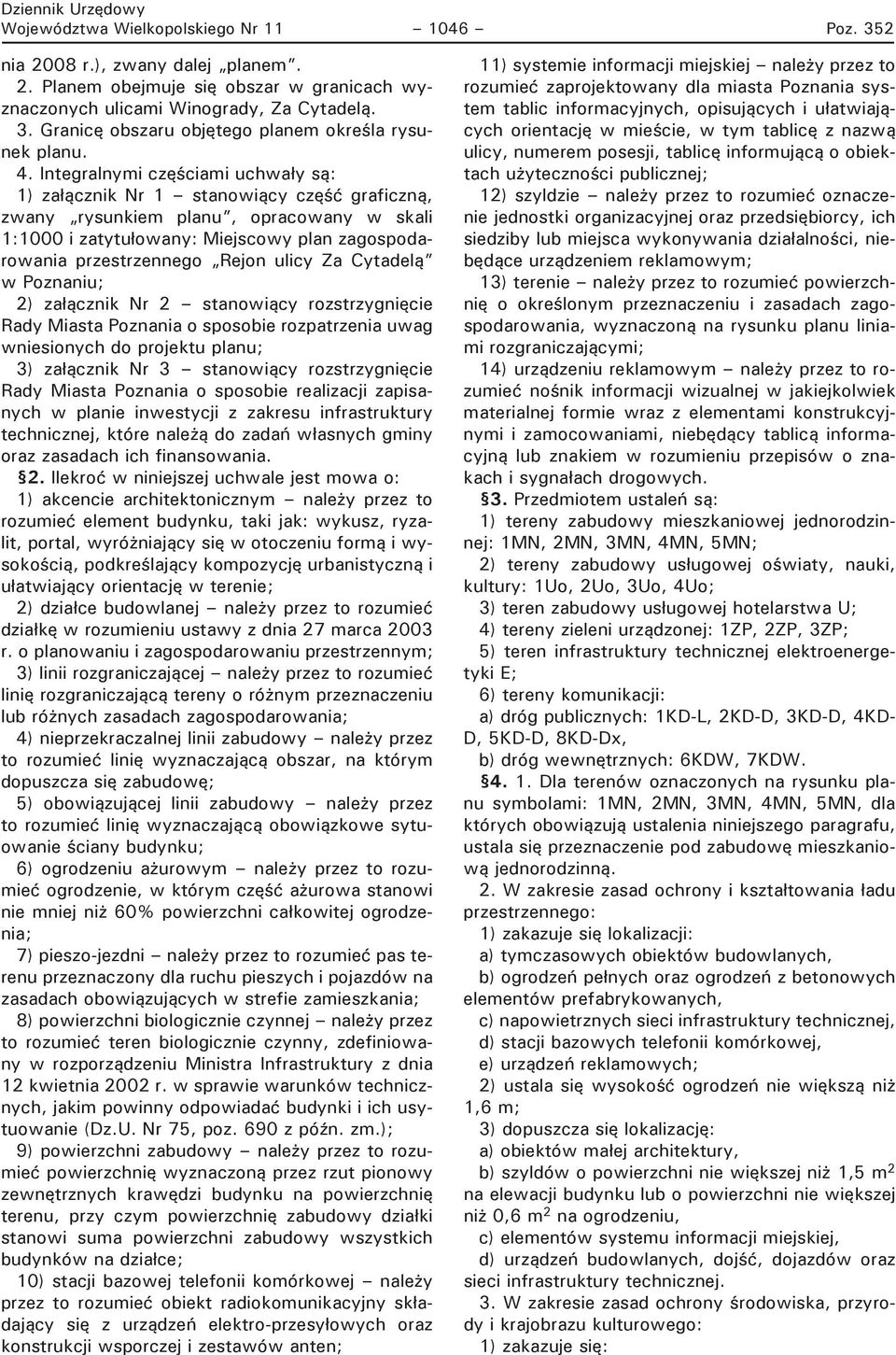 Rejon ulicy Za Cytadelą w Poznaniu; 2) za ącznik Nr 2 stanowiący rozstrzygnięcie Rady Miasta Poznania o sposobie rozpatrzenia uwag wniesionych do projektu planu; 3) za ącznik Nr 3 stanowiący