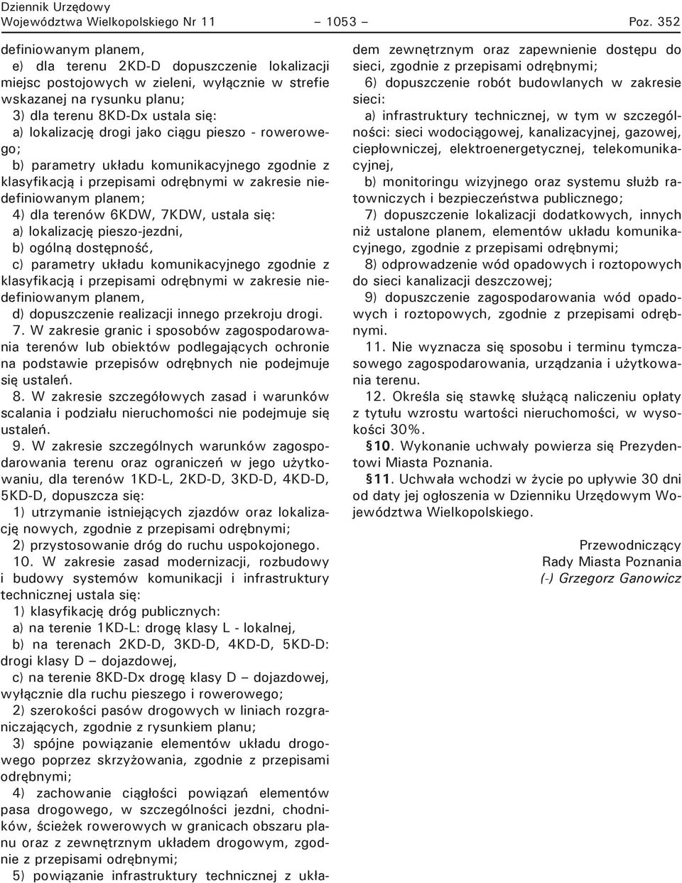 drogi jako ciągu pieszo - rowerowego; b) parametry uk adu komunikacyjnego zgodnie z klasyfikacją i przepisami odrębnymi w zakresie niedefiniowanym planem; 4) dla terenów 6KDW, 7KDW, ustala się: a)