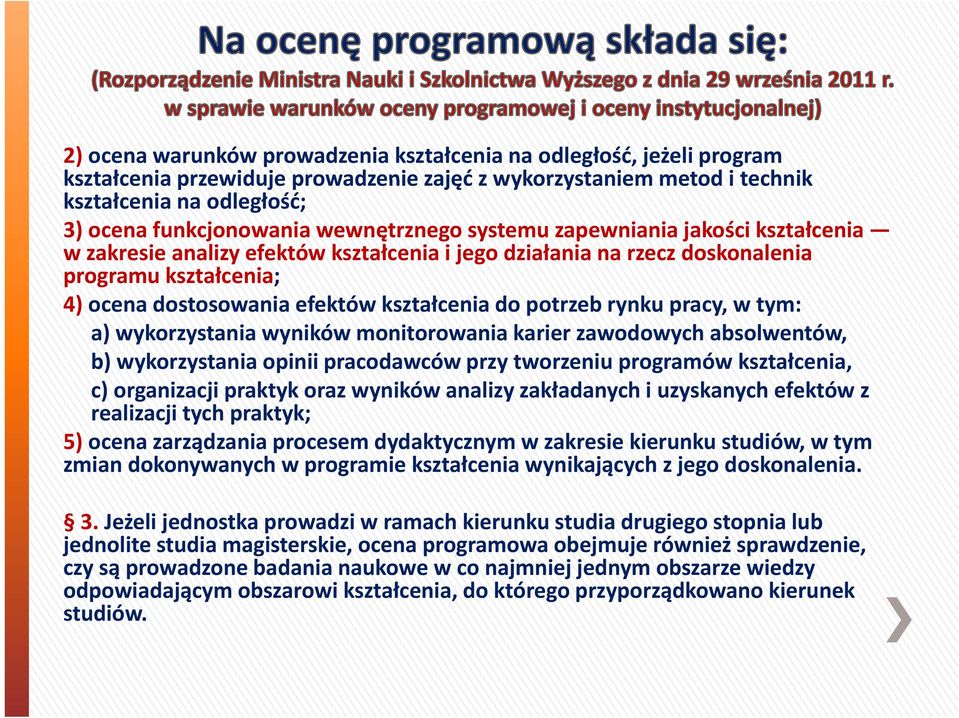 doskonalenia programu kształcenia; k t ł i 4) ocena dostosowania efektów kształcenia do potrzeb rynku pracy, w tym: a) wykorzystania wyników monitorowania karier zawodowych absolwentów, b)