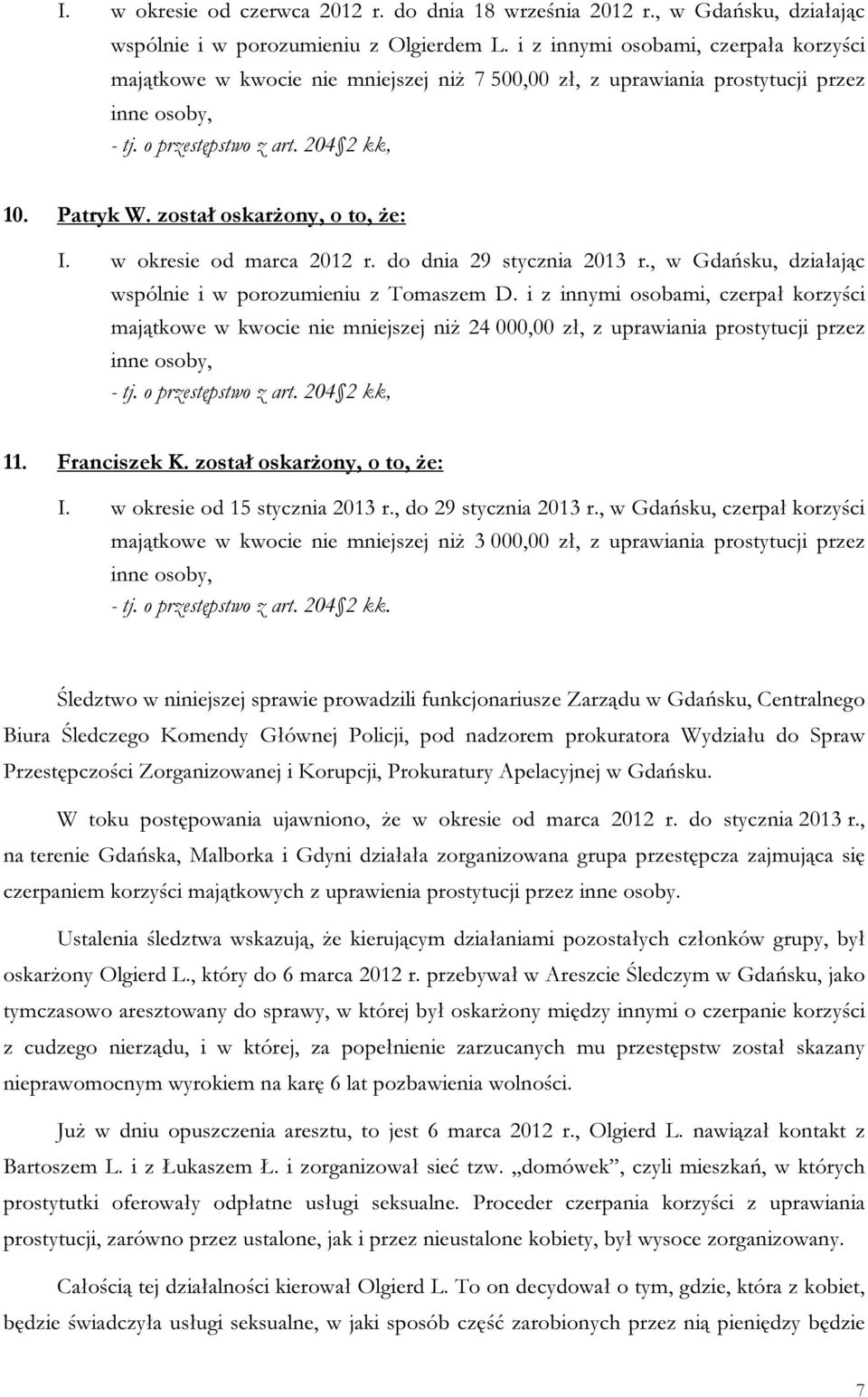 został oskarżony, o to, że: I. w okresie od marca 2012 r. do dnia 29 stycznia 2013 r., w Gdańsku, działając wspólnie i w porozumieniu z Tomaszem D.