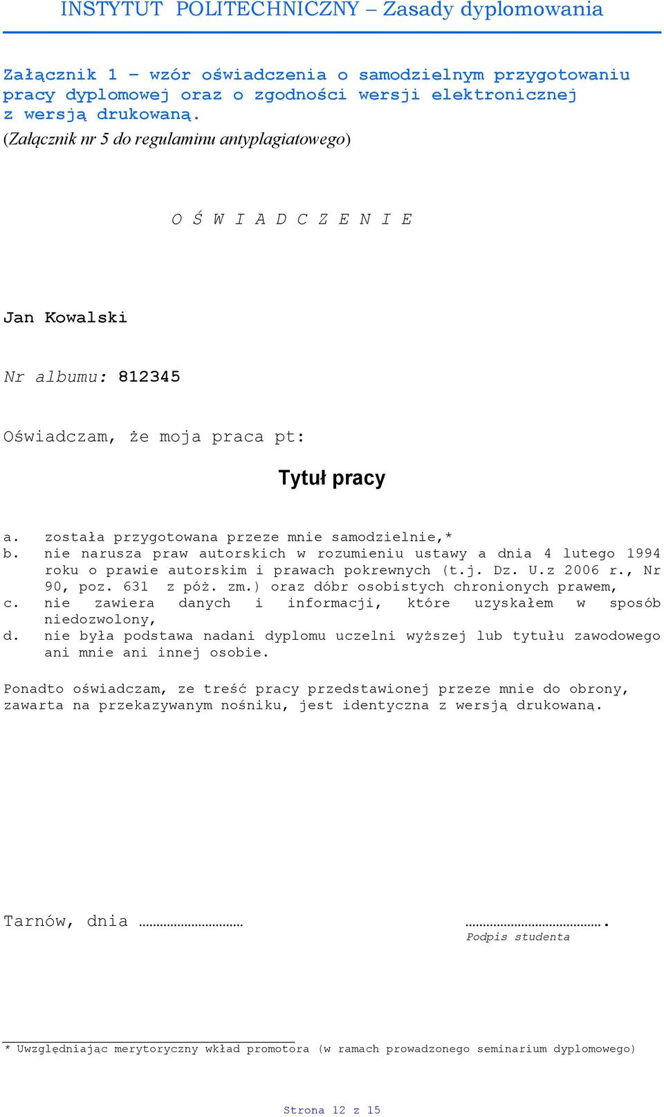 nie narusza praw autorskich w rozumieniu ustawy a dnia 4 lutego 1994 roku o prawie autorskim i prawach pokrewnych (t.j. Dz. U.z 2006 r., Nr 90, poz. 631 z póż. zm.