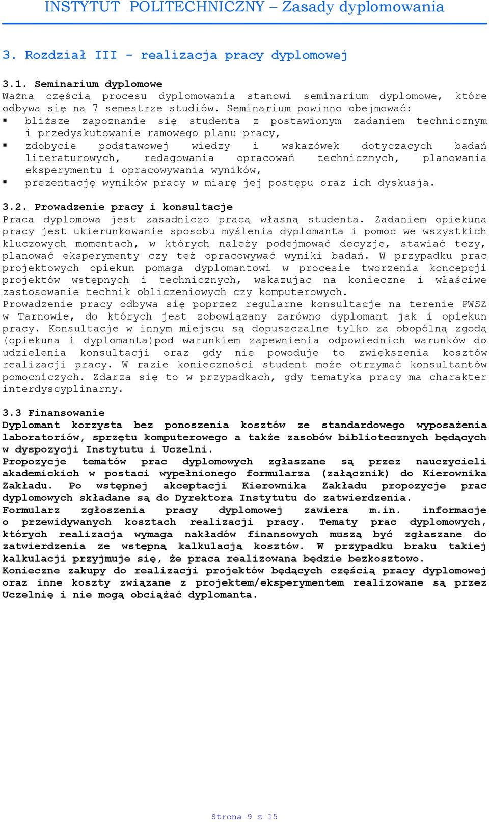 literaturowych, redagowania opracowań technicznych, planowania eksperymentu i opracowywania wyników, prezentację wyników pracy w miarę jej postępu oraz ich dyskusja. 3.2.