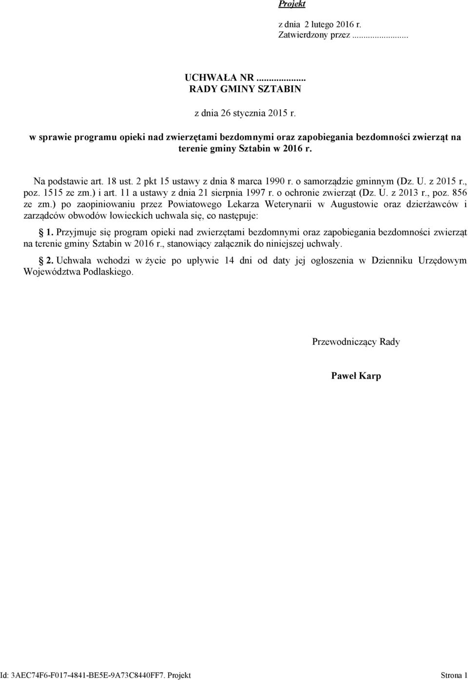 o samorządzie gminnym (Dz. U. z 2015 r., poz. 1515 ze zm.) i art. 11 a ustawy z dnia 21 sierpnia 1997 r. o ochronie zwierząt (Dz. U. z 2013 r., poz. 856 ze zm.