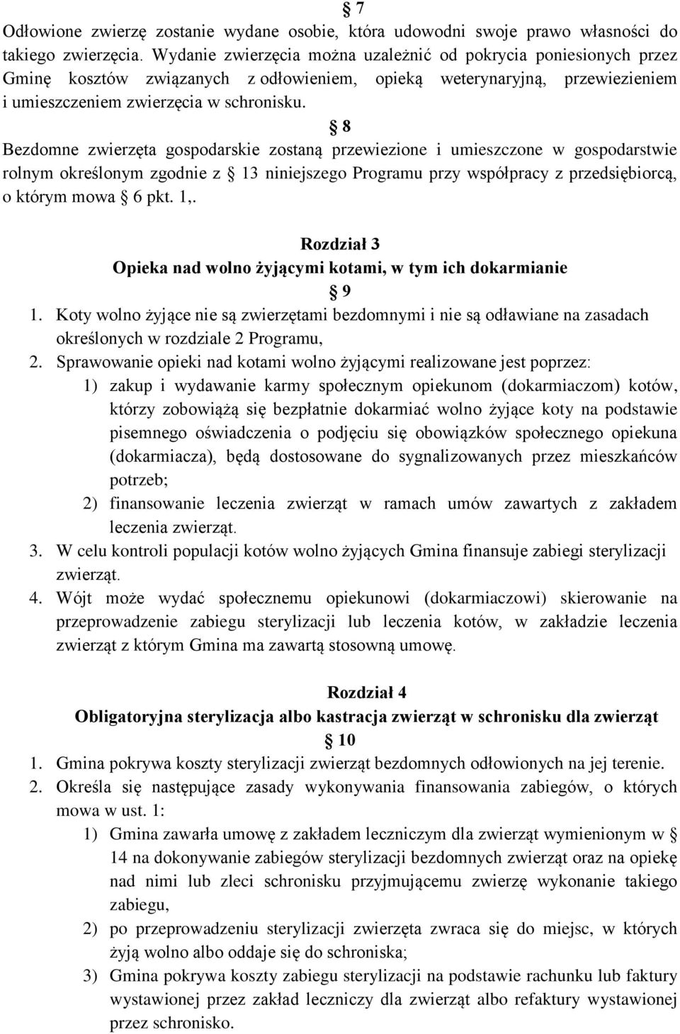 8 Bezdomne zwierzęta gospodarskie zostaną przewiezione i umieszczone w gospodarstwie rolnym określonym zgodnie z 13 niniejszego Programu przy współpracy z przedsiębiorcą, o którym mowa 6 pkt. 1,.