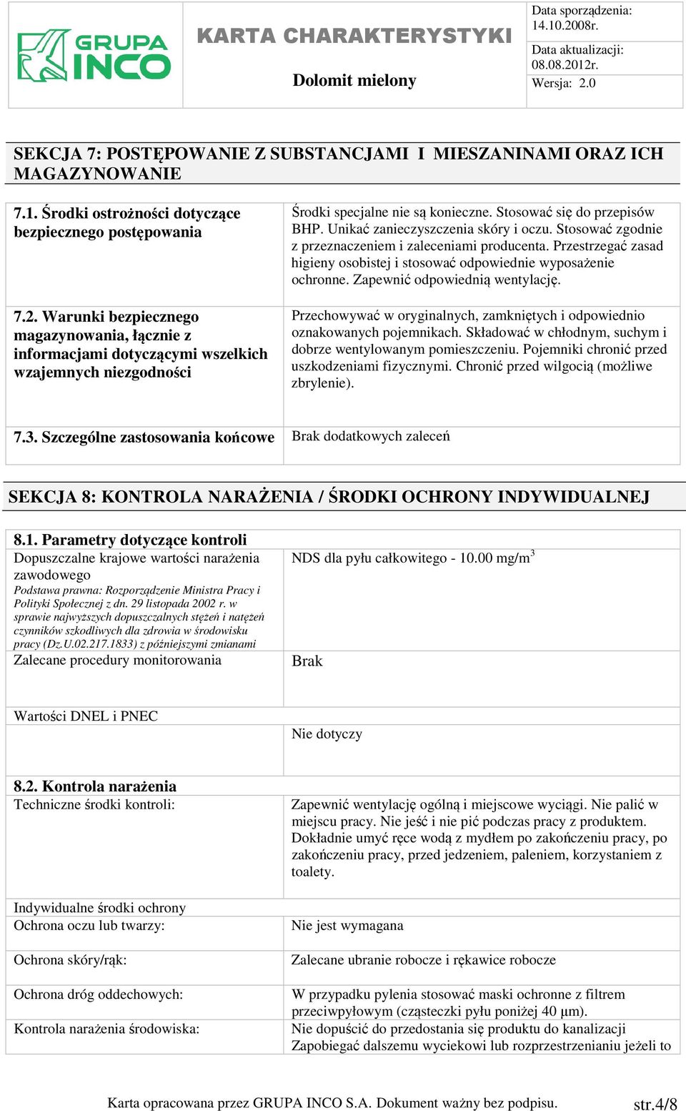 Unikać zanieczyszczenia skóry i oczu. Stosować zgodnie z przeznaczeniem i zaleceniami producenta. Przestrzegać zasad higieny osobistej i stosować odpowiednie wyposażenie ochronne.