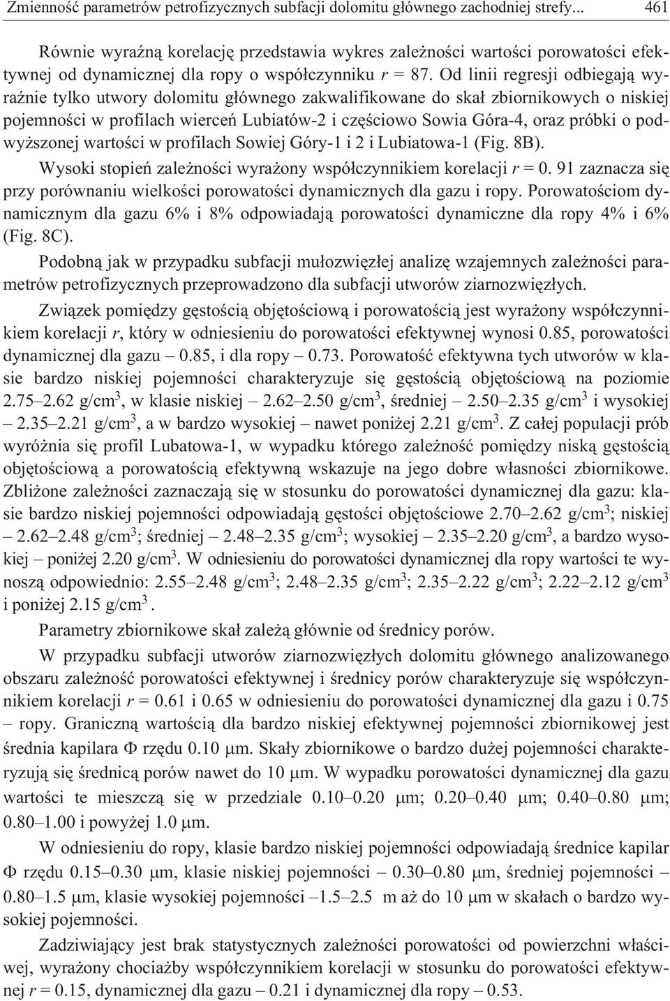 Od linii regresji odbiegaj¹ wyraÿnie tylko utwory dolomitu g³ównego zakwalifikowane do ska³ zbiornikowych o niskiej pojemnoœci w profilach wierceñ Lubiatów-2 i czêœciowo Sowia Góra-4, oraz próbki o