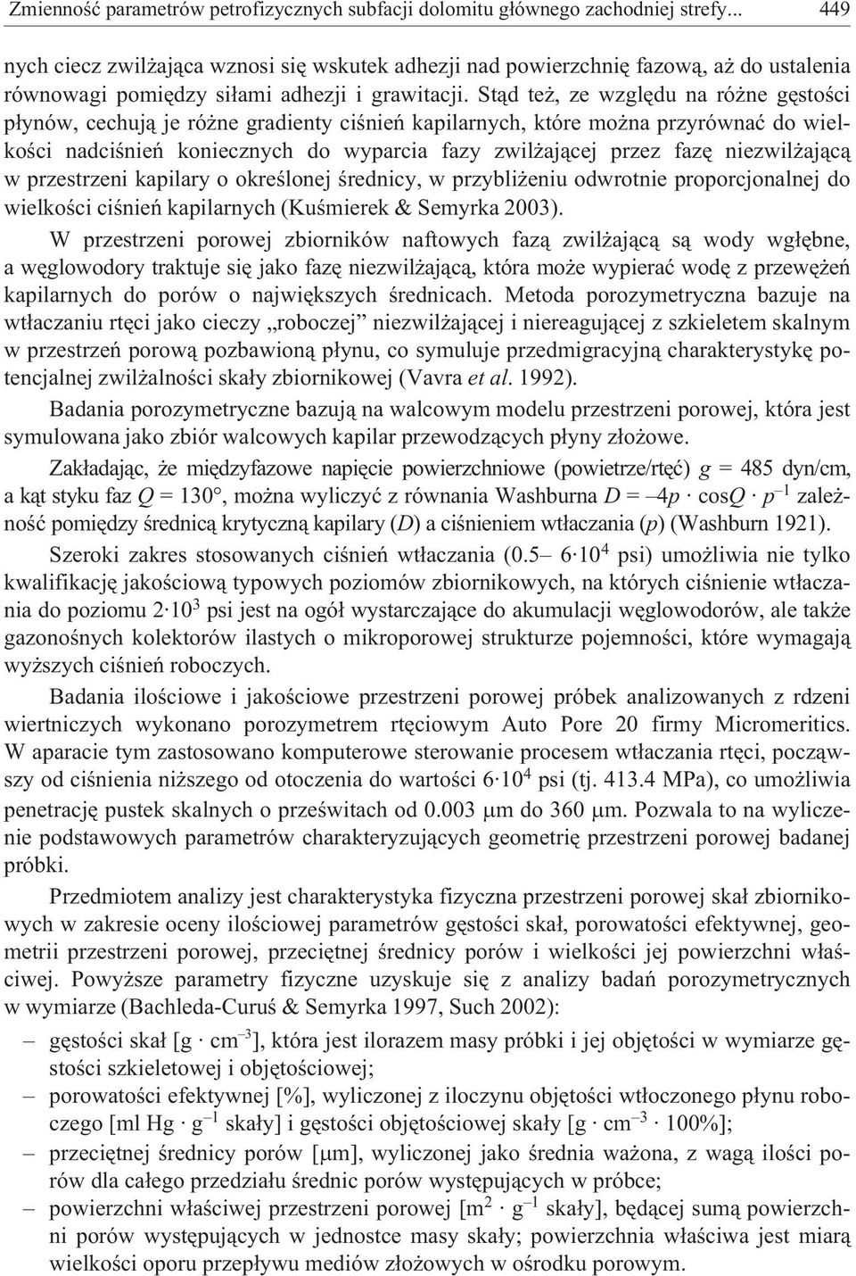 St¹d te, ze wzglêdu na ró ne gêstoœci p³ynów, cechuj¹ je ró ne gradienty ciœnieñ kapilarnych, które mo na przyrównaæ do wielkoœci nadciœnieñ koniecznych do wyparcia fazy zwil aj¹cej przez fazê