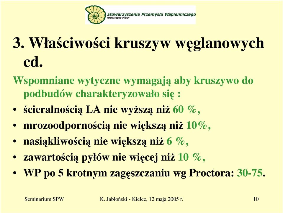 LA nie wyższą niż 60 %, mrozoodpornością nie większą niż 10%, nasiąkliwością nie większą niż