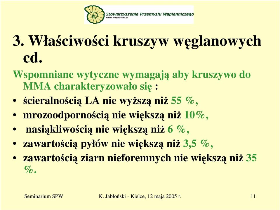 wyższą niż 55 %, mrozoodpornością nie większą niż 10%, nasiąkliwością nie większą niż 6 %,