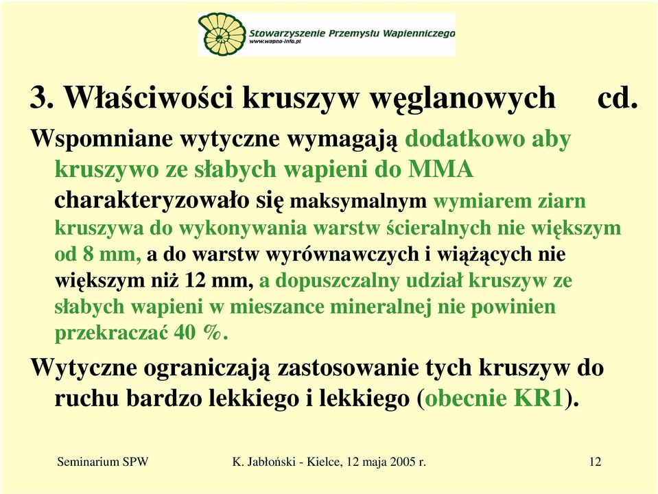 wykonywania warstw ścieralnych nie większym od 8 mm, a do warstw wyrównawczych i wiążących nie większym niż 12 mm, a dopuszczalny udział