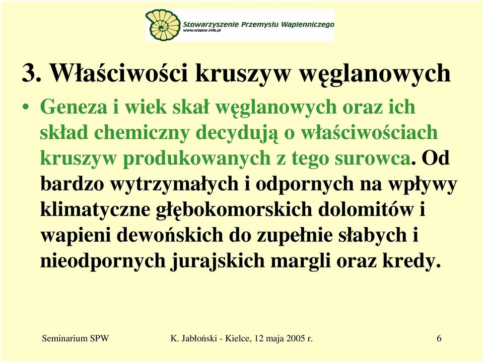 Od bardzo wytrzymałych i odpornych na wpływy klimatyczne głębokomorskich dolomitów i wapieni