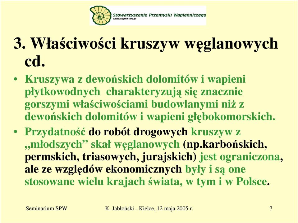 z dewońskich dolomitów i wapieni głębokomorskich. Przydatność do robót drogowych kruszyw z młodszych skał węglanowych (np.