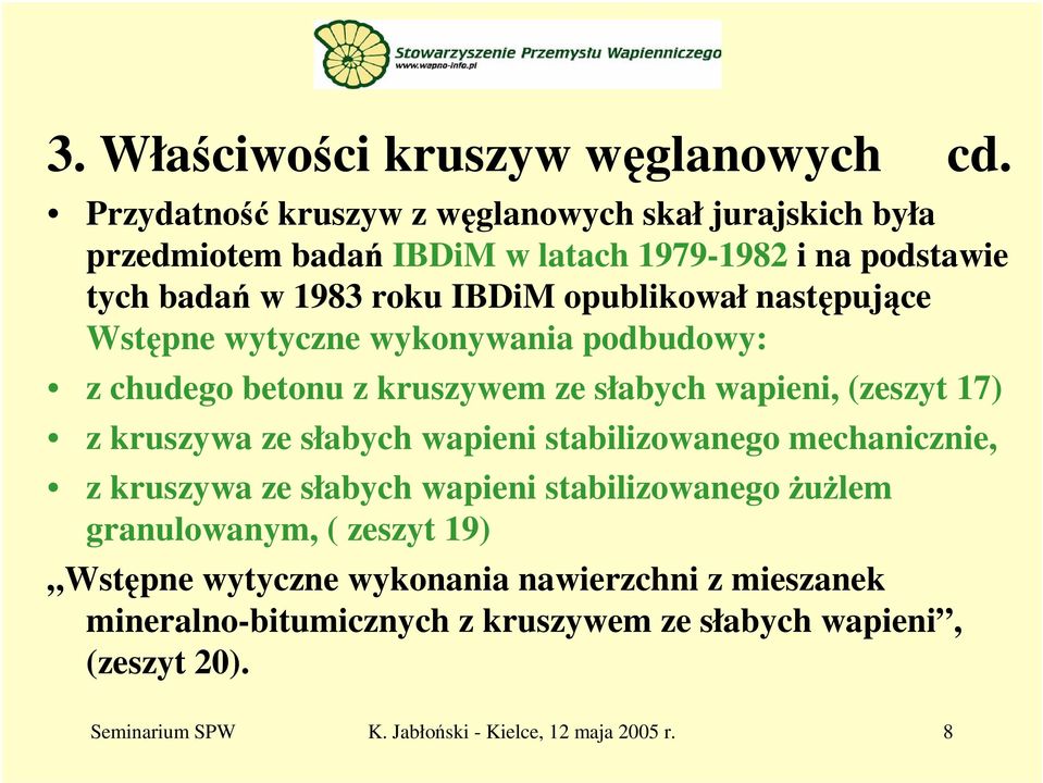 następujące Wstępne wytyczne wykonywania podbudowy: z chudego betonu z kruszywem ze słabych wapieni, (zeszyt 17) z kruszywa ze słabych wapieni