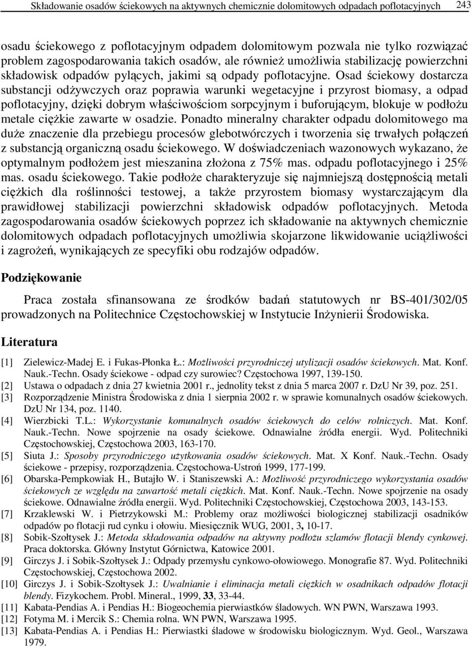 Osad ściekowy dostarcza substancji odżywczych oraz poprawia warunki wegetacyjne i przyrost biomasy, a odpad poflotacyjny, dzięki dobrym właściwościom sorpcyjnym i buforującym, blokuje w podłożu