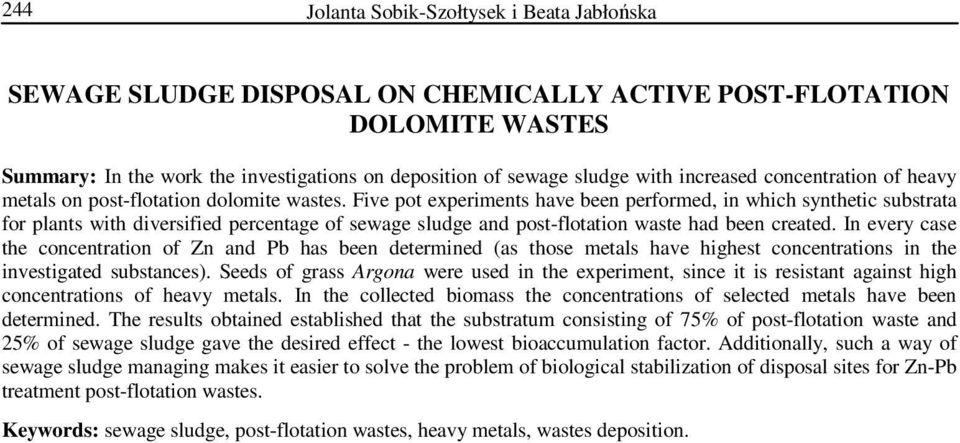 Five pot experiments have been performed, in which synthetic substrata for plants with diversified percentage of sewage sludge and post-flotation waste had been created.