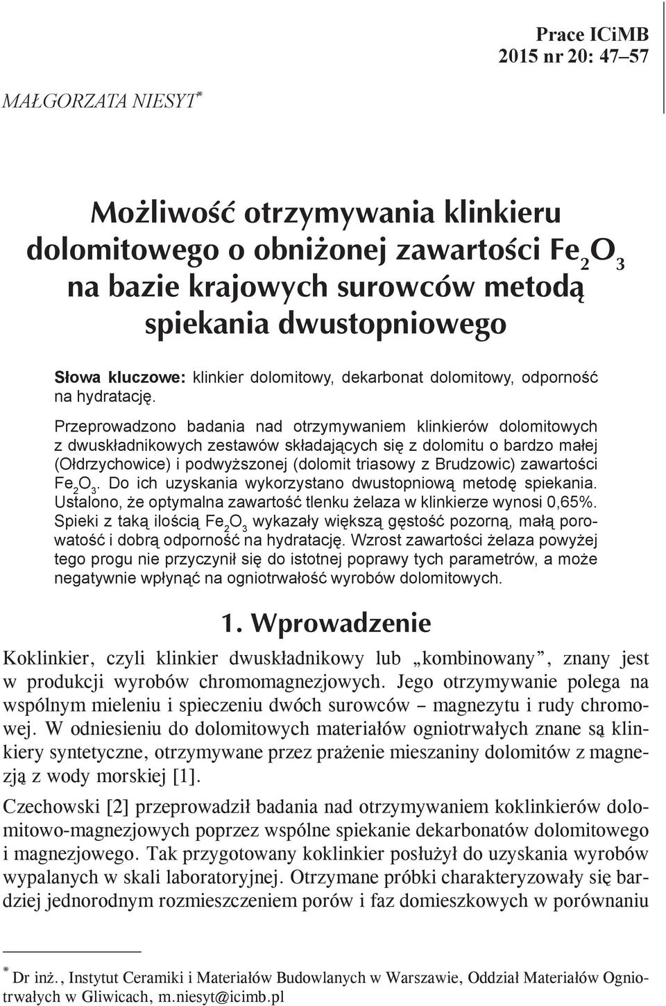 zawartości. Do ich uzyskania wykorzystano dwustopniową metodę spiekania. Ustalono, że optymalna zawartość tlenku żelaza w klinkierze wynosi 0,65%.