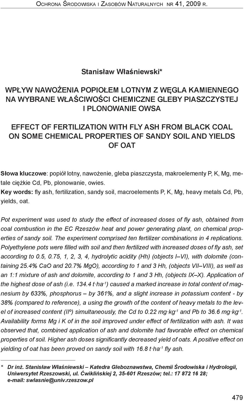 SOME CHEMICAL PROPERTIES OF SANDY SOIL AND YIELDS OF OAT Słowa kluczowe: popiół lotny, nawożenie, gleba piaszczysta, makroelementy P, K, Mg, metale ciężkie Cd, Pb, plonowanie, owies.