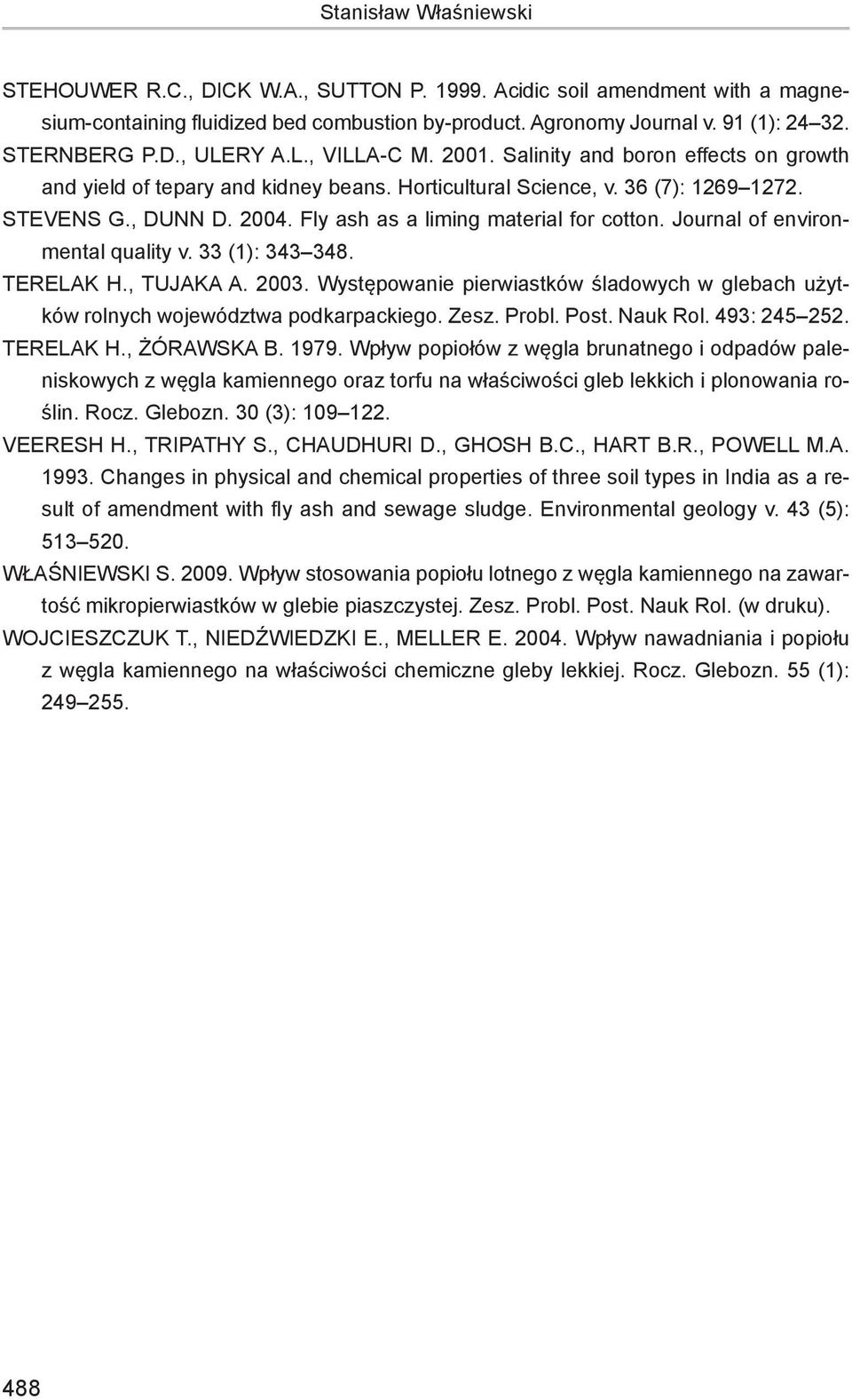 Fly ash as a liming material for cotton. Journal of environmental quality v. 33 (1): 343 348. TERELAK H., TUJAKA A. 2003.