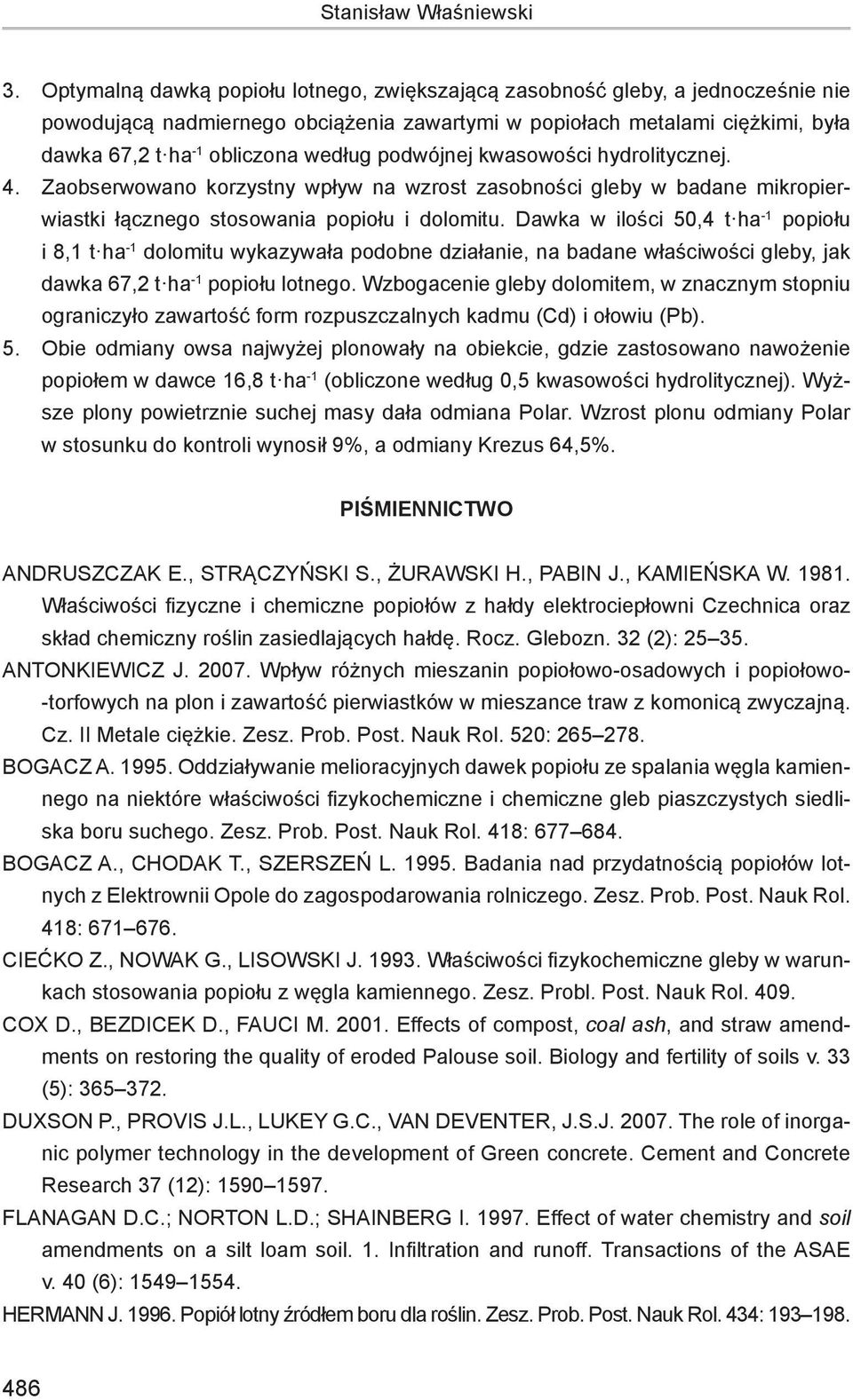 podwójnej kwasowości hydrolitycznej. 4. Zaobserwowano korzystny wpływ na wzrost zasobności gleby w badane mikropierwiastki łącznego stosowania popiołu i dolomitu.