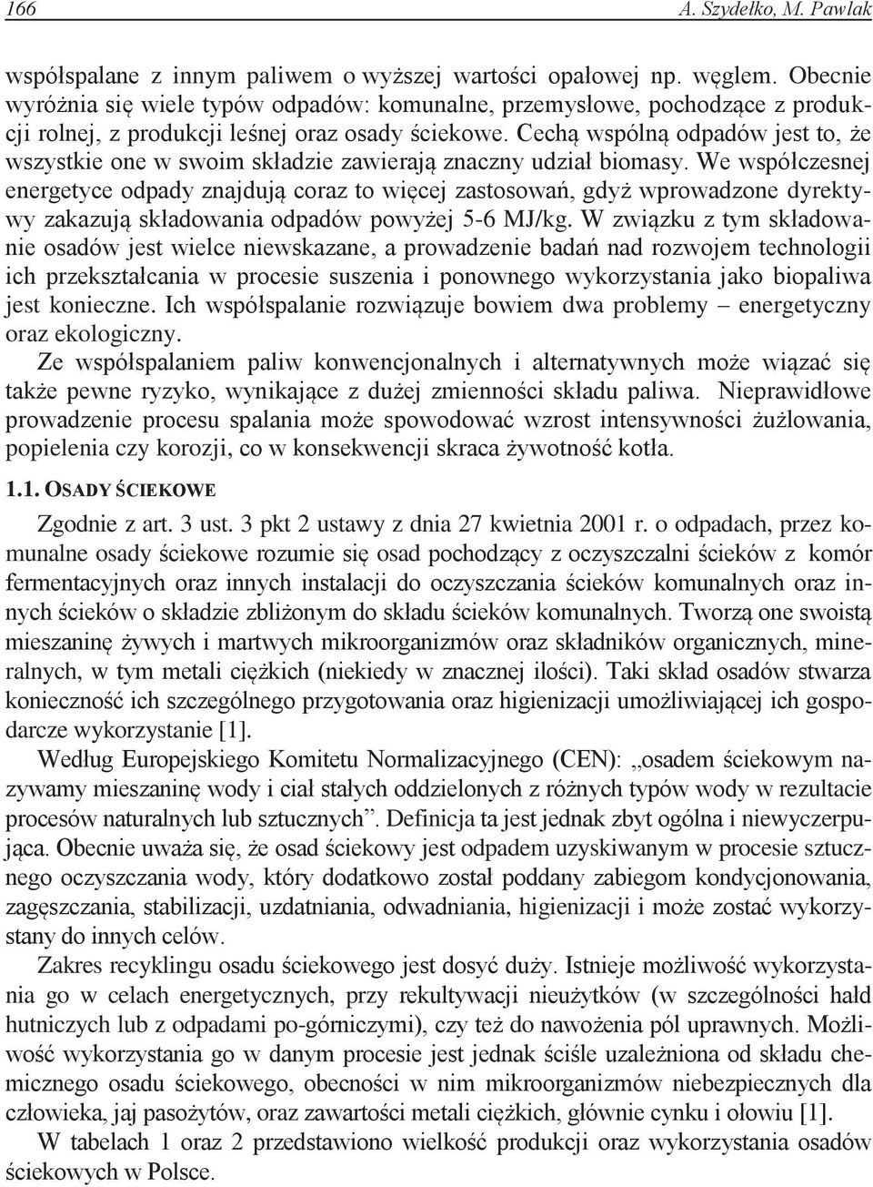 Cechą wspólną odpadów jest to, że wszystkie one w swoim składzie zawierają znaczny udział biomasy.