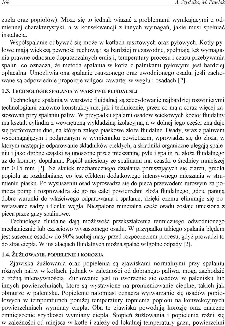 Kotły pyłowe mają większą pewność ruchową i są bardziej niezawodne, spełniają też wymagania prawne odnośnie dopuszczalnych emisji, temperatury procesu i czasu przebywania spalin, co oznacza, że