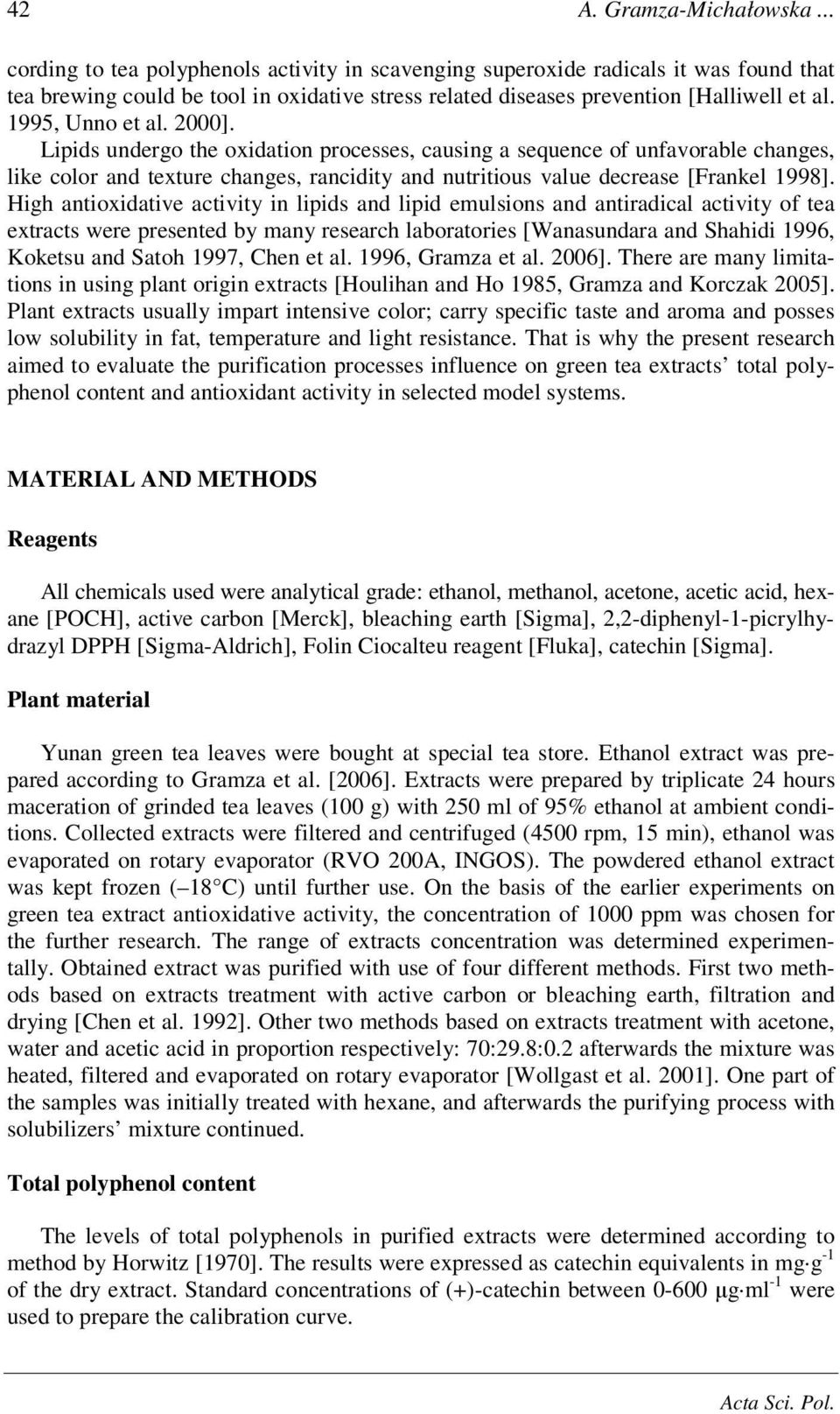 2000]. Lipids undergo the oxidation processes, causing a sequence of unfavorable changes, like color and texture changes, rancidity and nutritious value decrease [Frankel 1998].