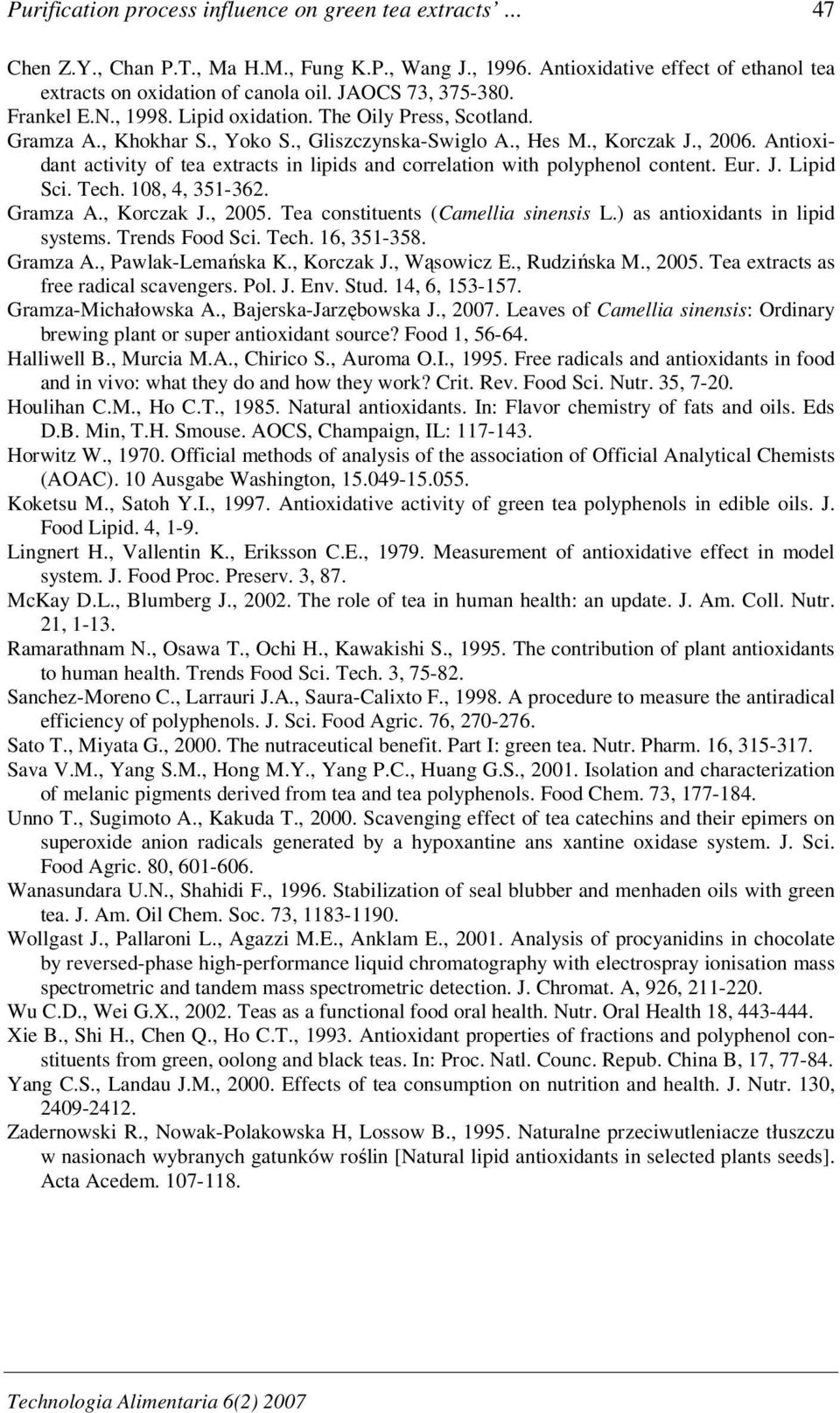 Antioxidant activity of tea extracts in lipids and correlation with polyphenol content. Eur. J. Lipid Sci. Tech. 108, 4, 351-362. Gramza A., Korczak J., 2005. Tea constituents (Camellia sinensis L.