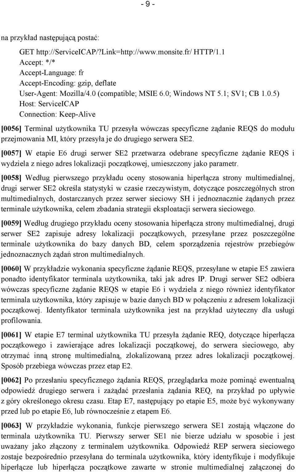 [0057] W etapie E6 drugi serwer SE2 przetwarza odebrane specyficzne żądanie REQS i wydziela z niego adres lokalizacji początkowej, umieszczony jako parametr.