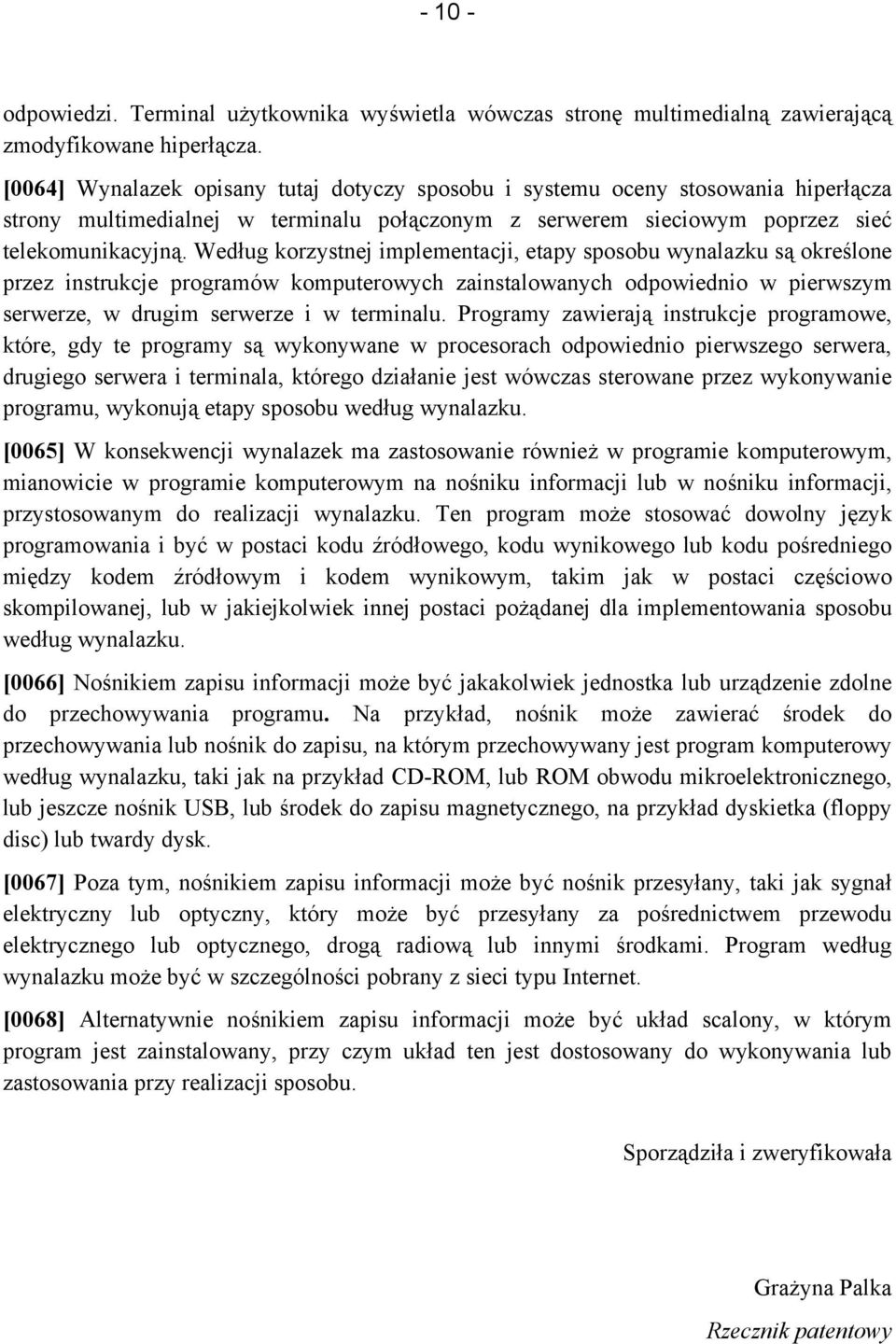 Według korzystnej implementacji, etapy sposobu wynalazku są określone przez instrukcje programów komputerowych zainstalowanych odpowiednio w pierwszym serwerze, w drugim serwerze i w terminalu.