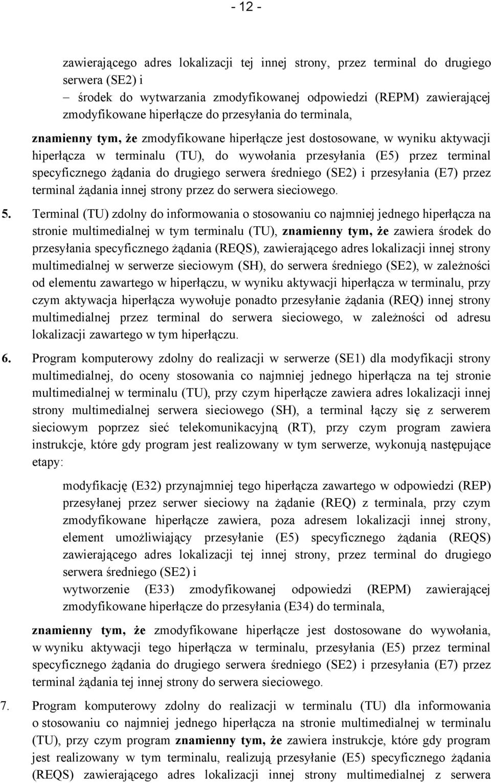 żądania do drugiego serwera średniego (SE2) i przesyłania (E7) przez terminal żądania innej strony przez do serwera sieciowego. 5.