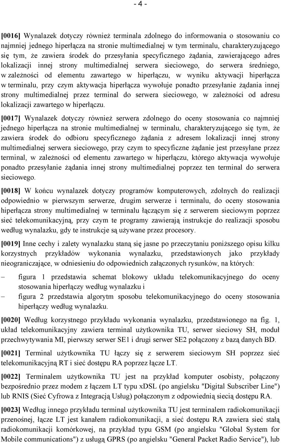 wyniku aktywacji hiperłącza w terminalu, przy czym aktywacja hiperłącza wywołuje ponadto przesyłanie żądania innej strony multimedialnej przez terminal do serwera sieciowego, w zależności od adresu