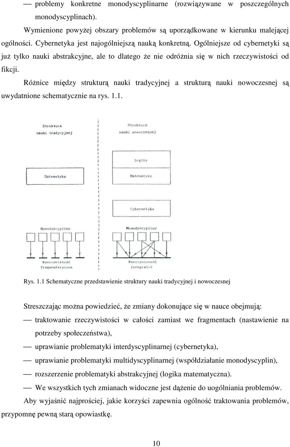 Różnice między strukturą nauki tradycyjnej a strukturą nauki nowoczesnej są uwydatnione schematycznie na rys. 1.