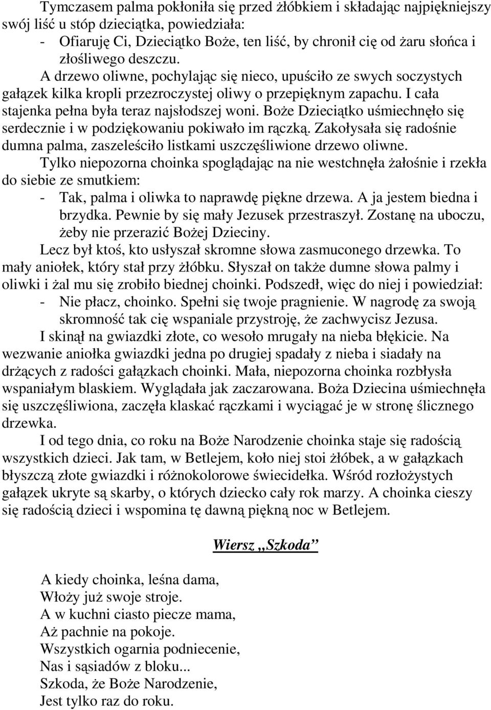 Boże Dzieciątko uśmiechnęło się serdecznie i w podziękowaniu pokiwało im rączką. Zakołysała się radośnie dumna palma, zaszeleściło listkami uszczęśliwione drzewo oliwne.