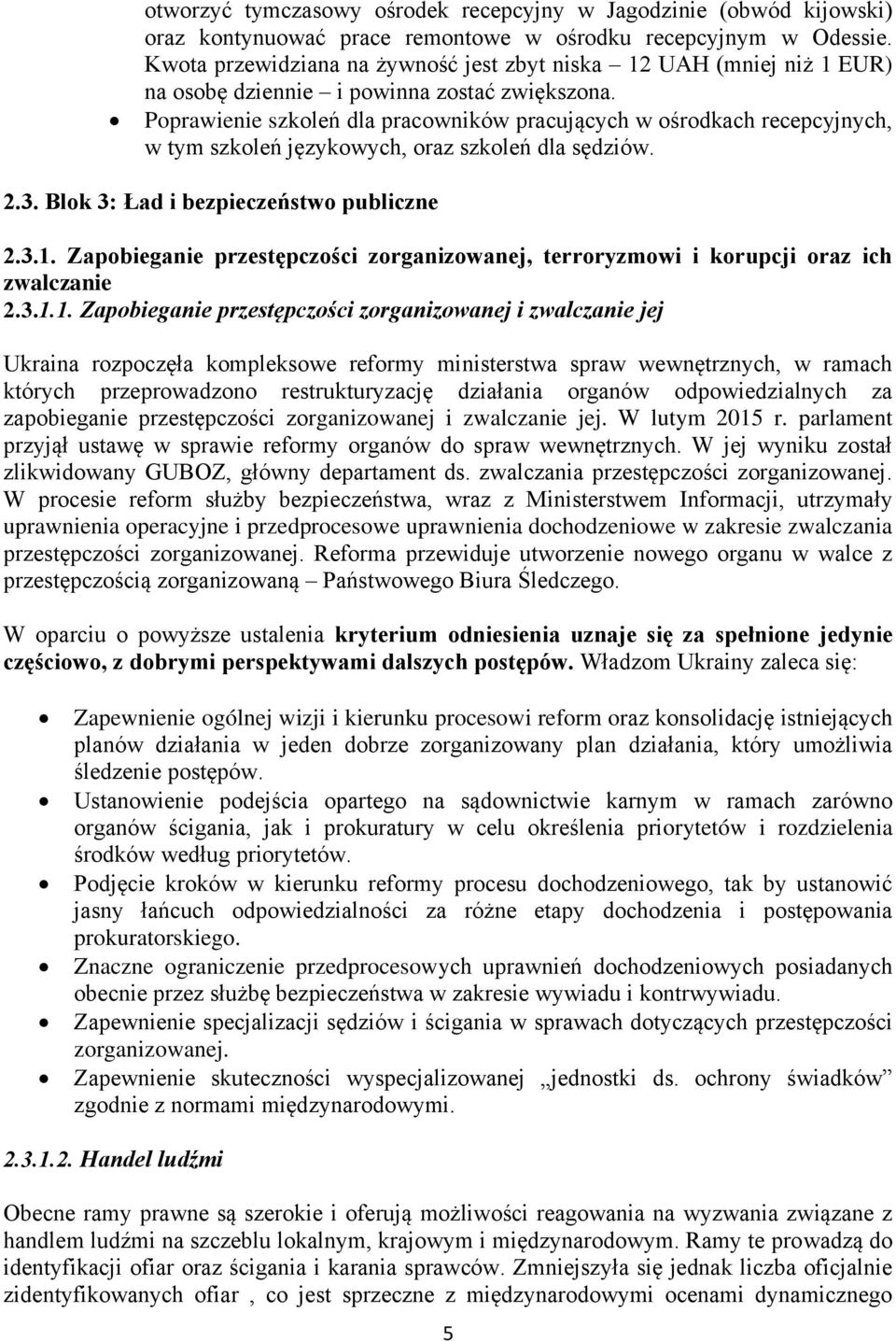 Poprawienie szkoleń dla pracowników pracujących w ośrodkach recepcyjnych, w tym szkoleń językowych, oraz szkoleń dla sędziów. 2.3. Blok 3: Ład i bezpieczeństwo publiczne 2.3.1.